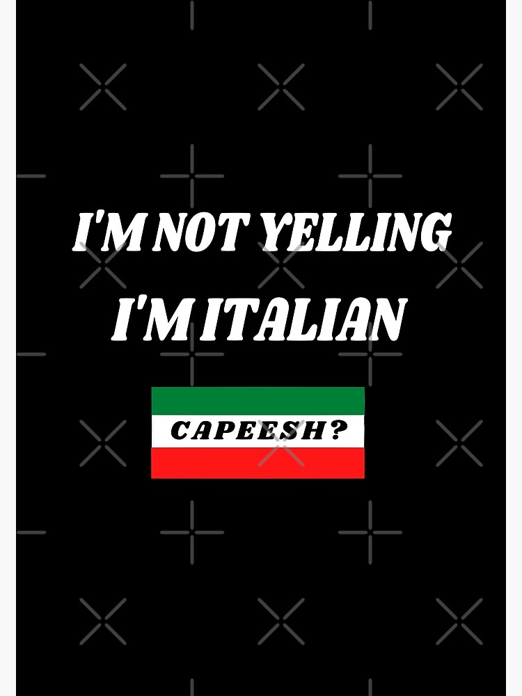 Im Not Yelling Im Italian Funny Italian Humor Poster By Molamode Redbubble