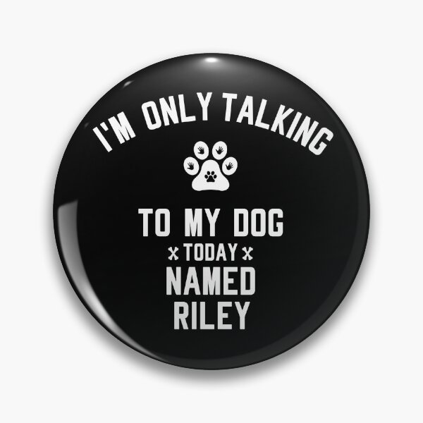 Item preview, I'm Only Talking To My Dog Today Named RILEY designed and sold by yeknow.