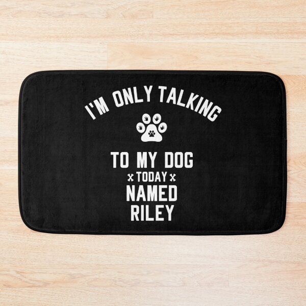 Item preview, I'm Only Talking To My Dog Today Named RILEY designed and sold by yeknow.