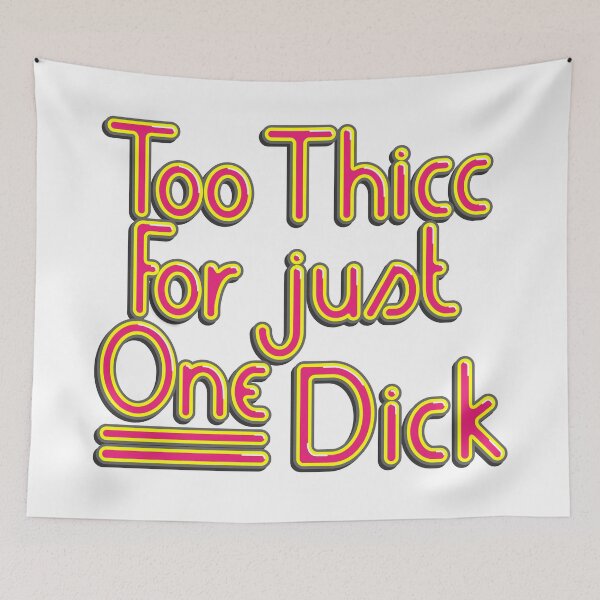 Item preview, Too Thicc For Just One Dick! designed and sold by Gaytriarchy.