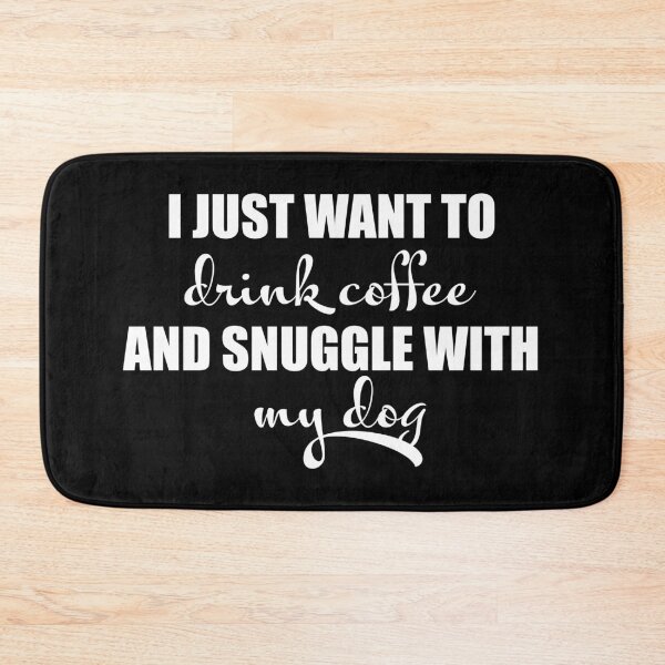 Item preview, I just want to drink coffee and snuggle with my dog designed and sold by LookFrog.