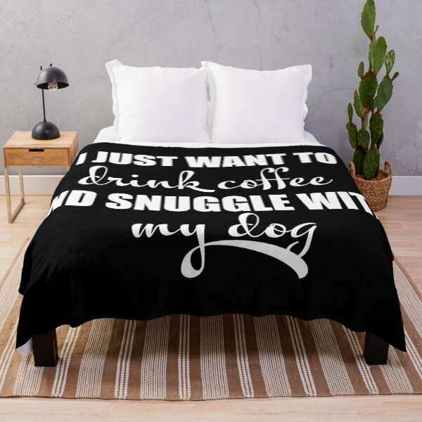 Item preview, I just want to drink coffee and snuggle with my dog designed and sold by LookFrog.