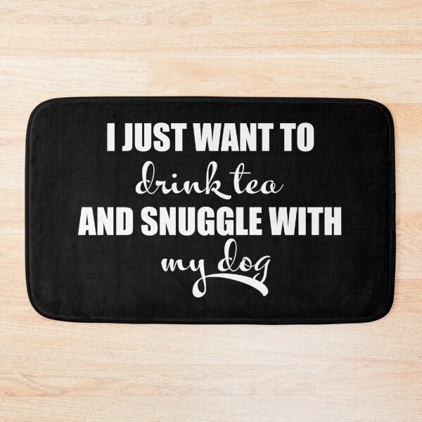 Item preview, I just want to drink tea and snuggle with my dog designed and sold by LookFrog.