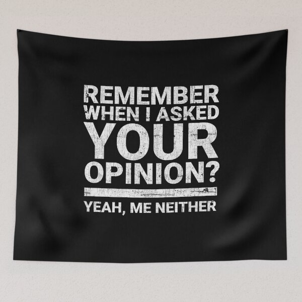 Item preview, Remember when i asked your opinion? Funny text based design designed and sold by angus77ok.