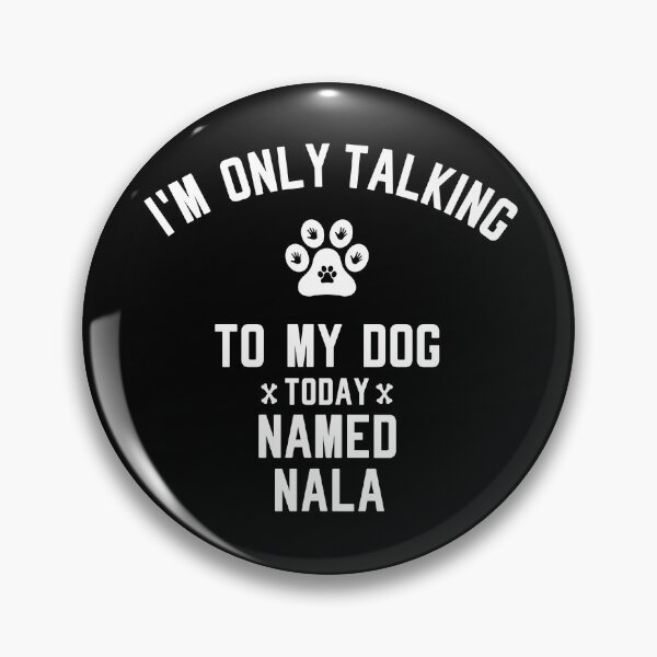 Item preview, I'm Only Talking To My Dog Today Named NALA designed and sold by yeknow.