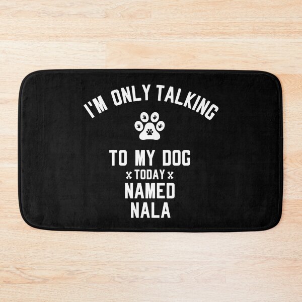 Item preview, I'm Only Talking To My Dog Today Named NALA designed and sold by yeknow.