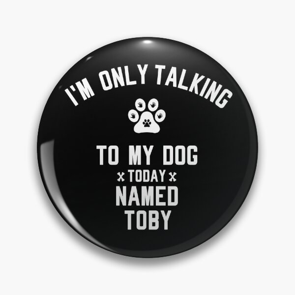 Item preview, I'm Only Talking To My Dog Today Named TOBY designed and sold by yeknow.