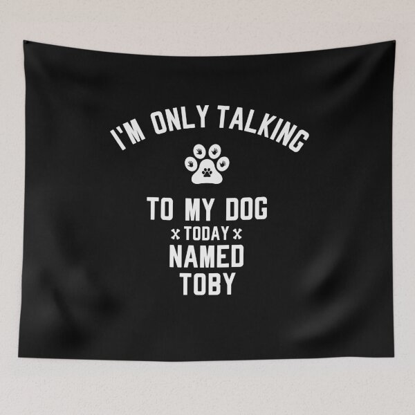 Item preview, I'm Only Talking To My Dog Today Named TOBY designed and sold by yeknow.