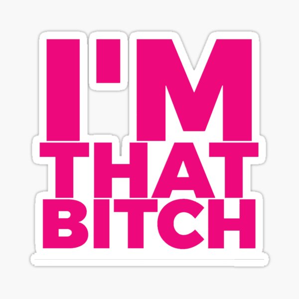 I'm That Bitch Sticker