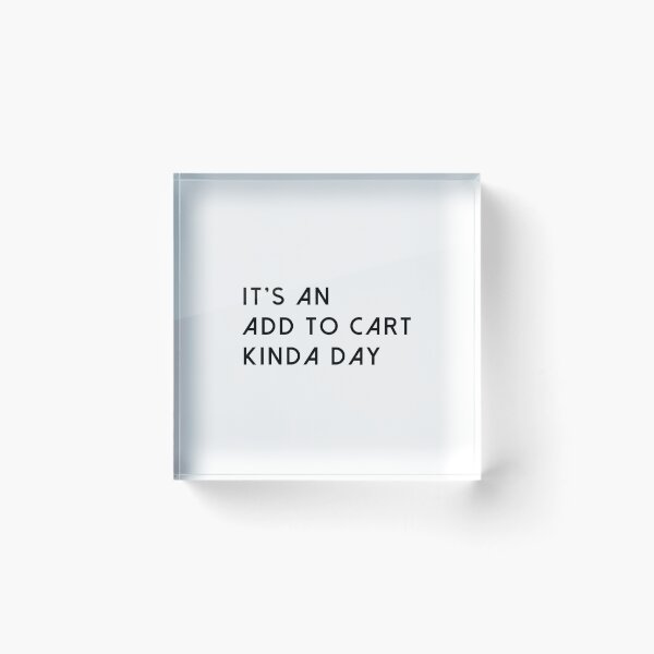 Item preview, It's An Add To Cart Kinda Day designed and sold by quoteedesigns.