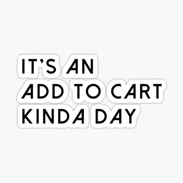 Item preview, It's An Add To Cart Kinda Day designed and sold by quoteedesigns.
