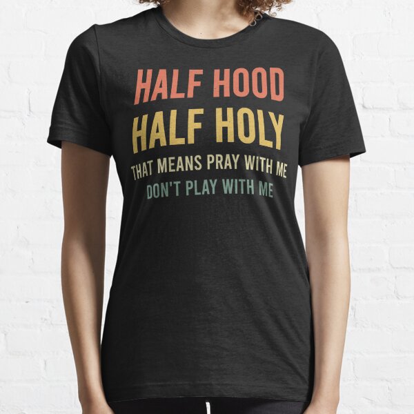 Half Hood Half Holy Gifts Merchandise Redbubble