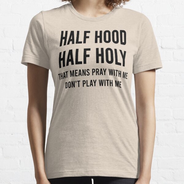 Half Hood Half Holy Gifts Merchandise Redbubble