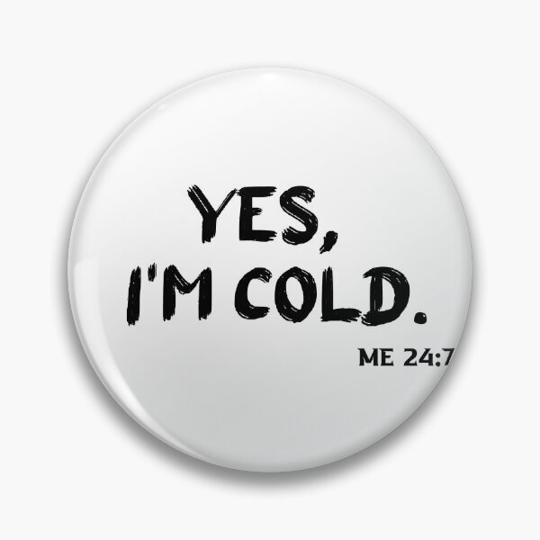 Item preview, yes I'm cold me 24:7 designed and sold by elyazidostore.
