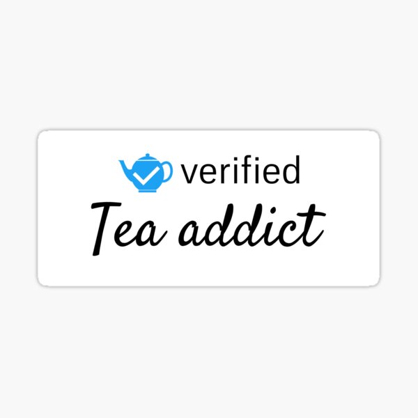 "Verified Tea Addict" Sticker for Sale by BrookeLaChat Redbubble