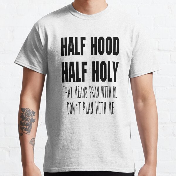 Half Hood Half Holy Gifts Merchandise Redbubble