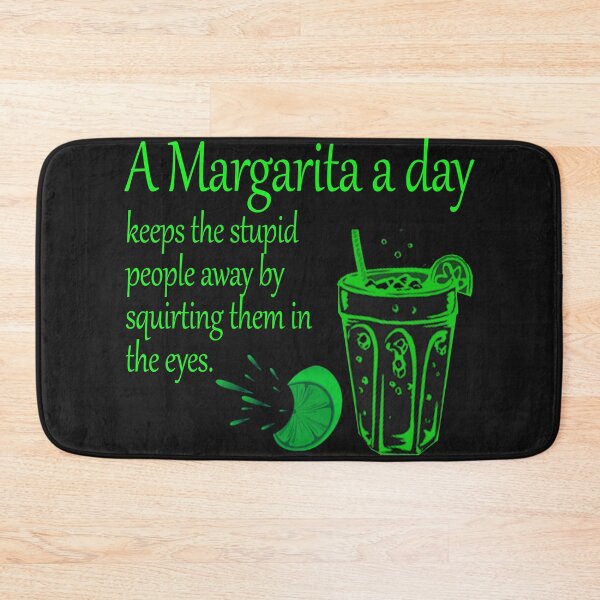 Item preview, A margarita a day keeps the stupid people away by squirting them in the eyes designed and sold by Crystalsgraphix.