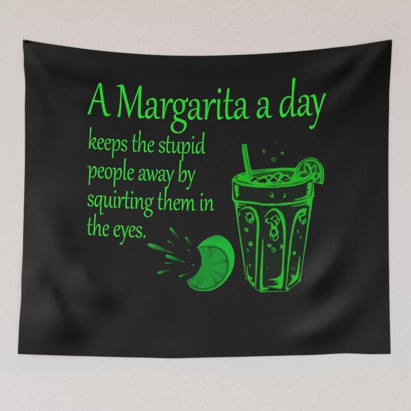 Item preview, A margarita a day keeps the stupid people away by squirting them in the eyes designed and sold by Crystalsgraphix.
