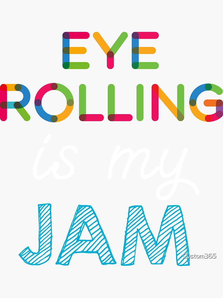 "Eye Rolling is my Jam. Funny Eye Rolling Design" Sticker for Sale by