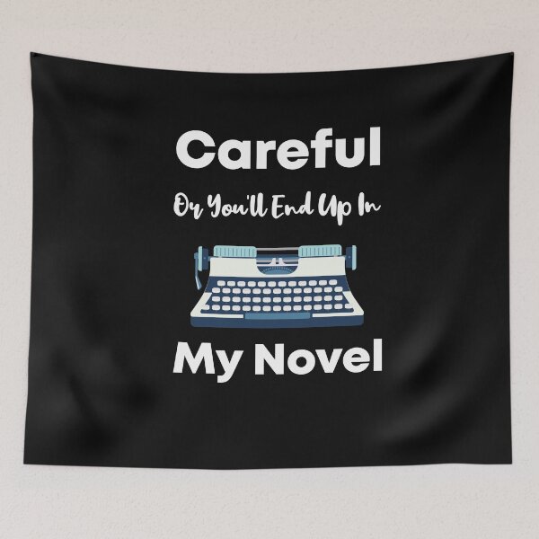 Item preview, Careful Or You'll End Up In My Novel gifts for writers and authors designed and sold by LANANIL.