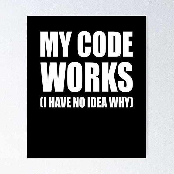 Artikel-Vorschau von MY CODE WORKS I HAVE NO IDEA WHY, designt und verkauft von Montrepeneuer.