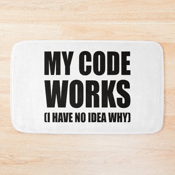 Item preview, MY CODE WORKS I HAVE NO IDEA WHY designed and sold by Montrepeneuer.