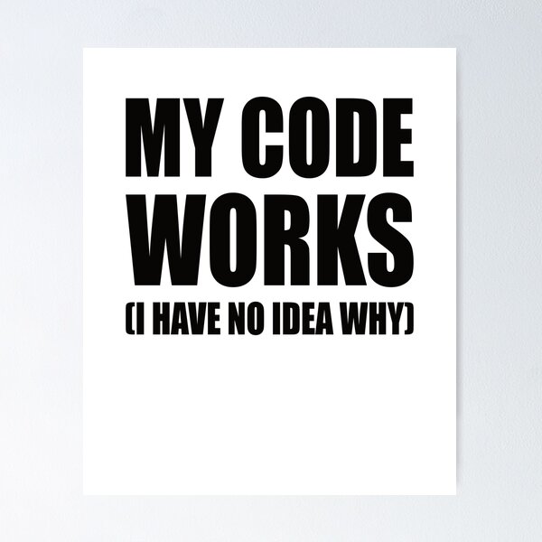 Artikel-Vorschau von MY CODE WORKS I HAVE NO IDEA WHY, designt und verkauft von Montrepeneuer.