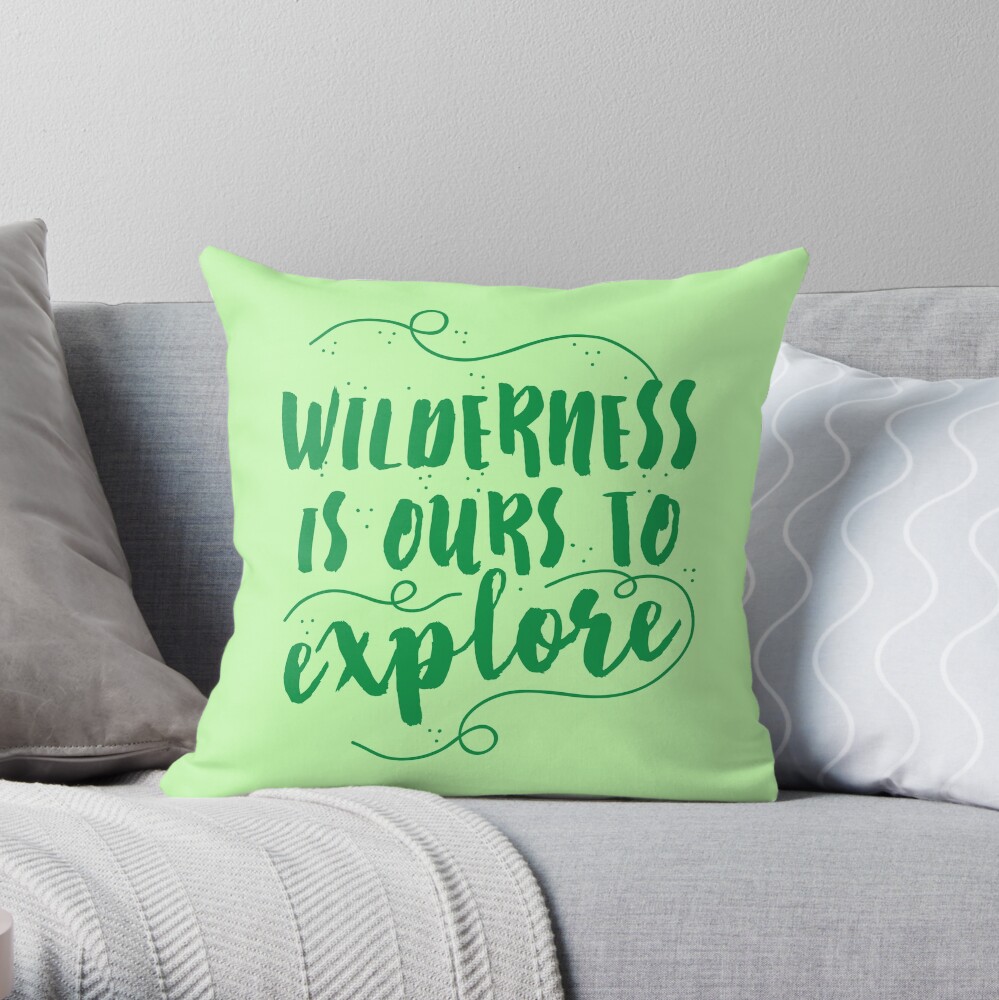 Wilderness is ours to explore Throw Pillow