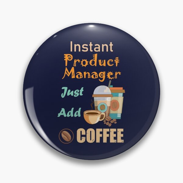 Item preview, Instant product manager just add to me coffee,funny coffee lovers product manager job, humor, joke, meme designed and sold by SGS-.