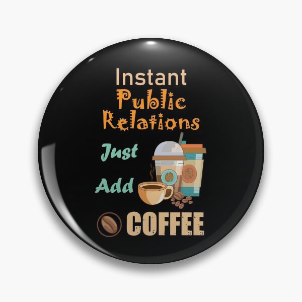 Item preview, Instant public relations just add to me coffee, funny coffee lovers public relations job , humor, joke, meme designed and sold by SGS-.