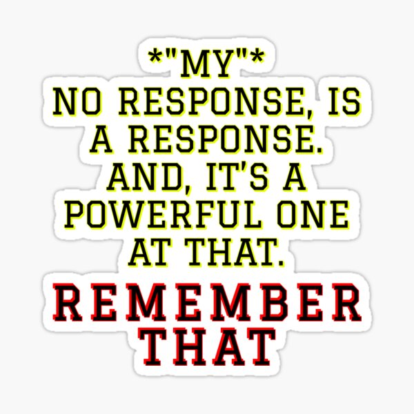 no-response-is-a-response-sticker-for-sale-by-mrspeterson2021