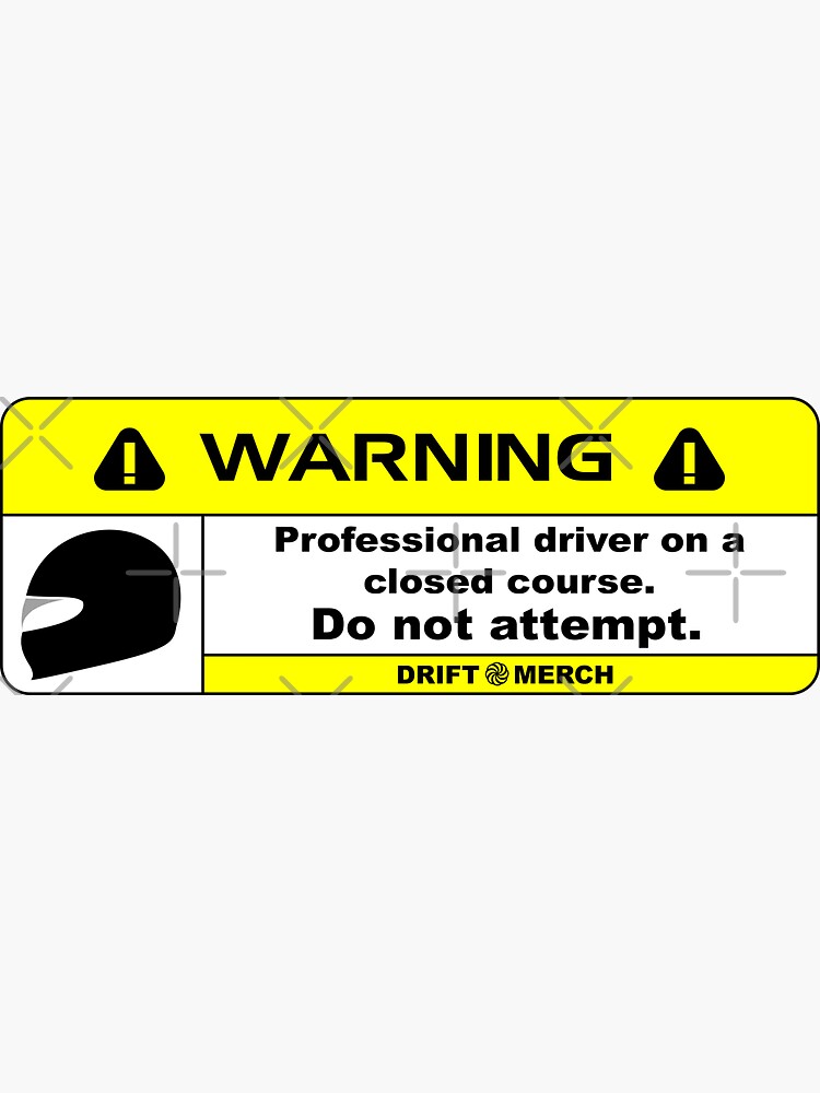 Thumbnail 3 of 3, Sticker, Professional Driver on a Closed Course Funny Warning Disclaimer designed and sold by driftmerch.