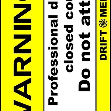 Artwork thumbnail, Professional Driver on a Closed Course Funny Warning Disclaimer by driftmerch