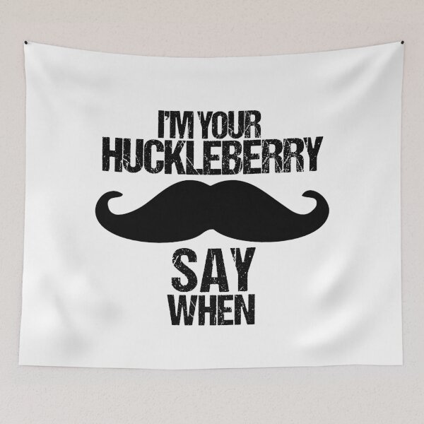 Item preview, I'm Your Huckleberry Say When designed and sold by Limitless Store.