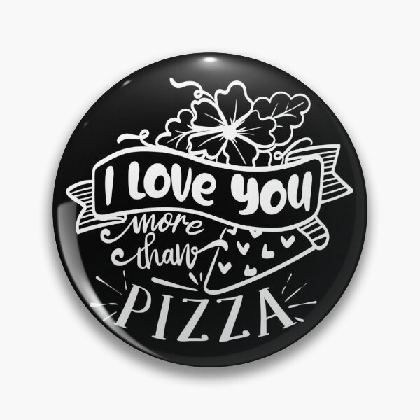 Item preview, I love you more than pizza designed and sold by Gordon Nelson.