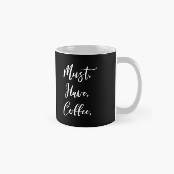 Must Have Coffee - Coffee - Coffee Lover Gift - Funny Coffee