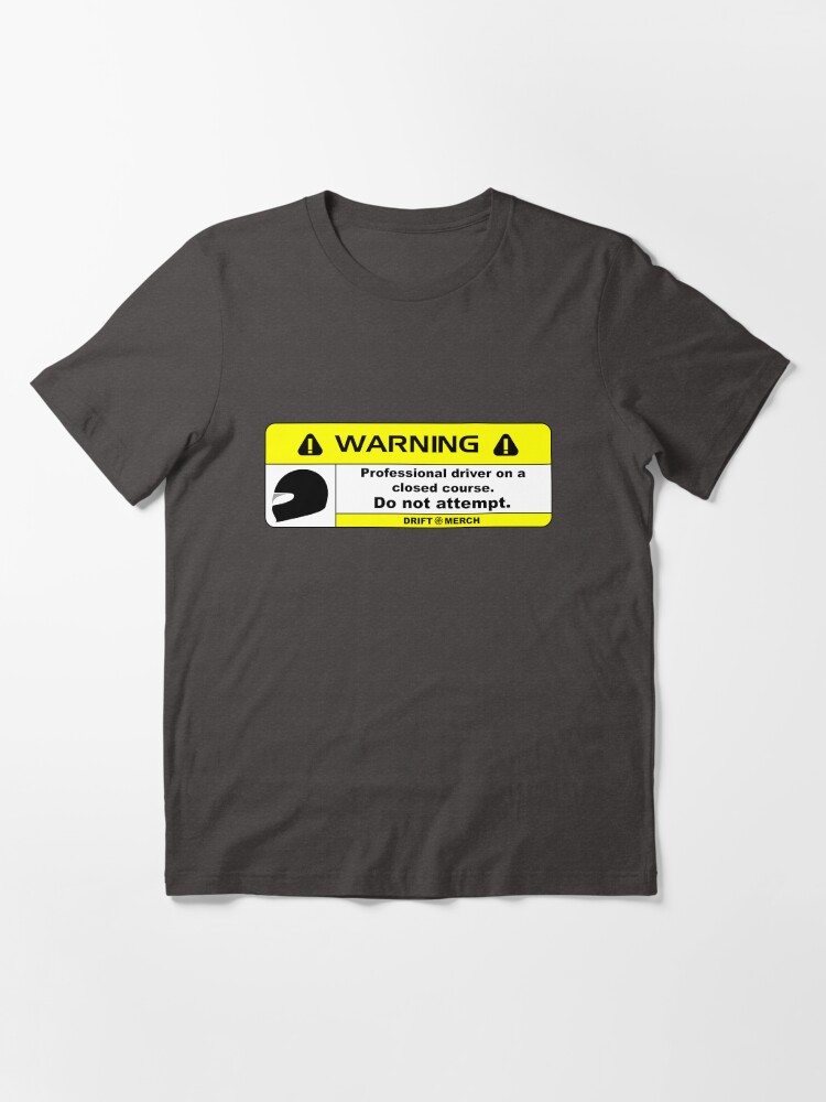 Thumbnail 3 of 7, Essential T-Shirt, Professional Driver on a Closed Course Funny Warning Disclaimer designed and sold by driftmerch.