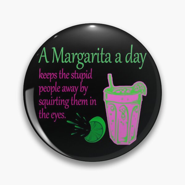 Item preview,  A margarita a day keeps the stupid people away by squirting them in the eyes designed and sold by Crystalsgraphix.