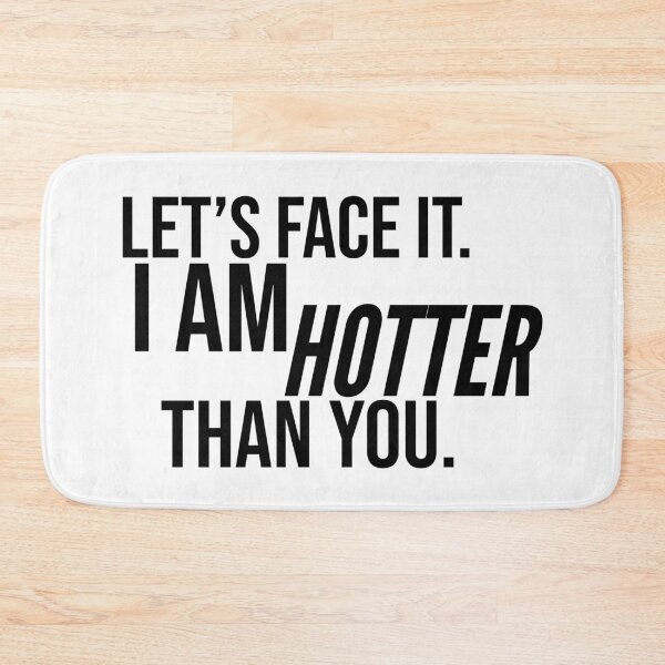 Item preview, Let's Face It. I Am Hotter Than You. designed and sold by mishofmash.
