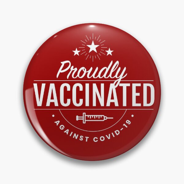 Proudly Vaccinated Against COVID-19 Pin