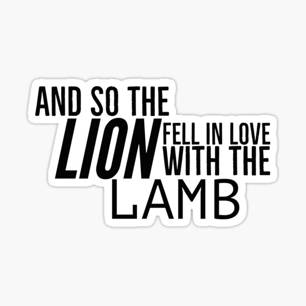 And So The Lion Fell In Love With The Lamb Sticker For Sale By