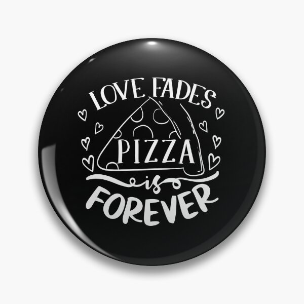 Item preview, Love fades pizza is forever designed and sold by Gordon Nelson.