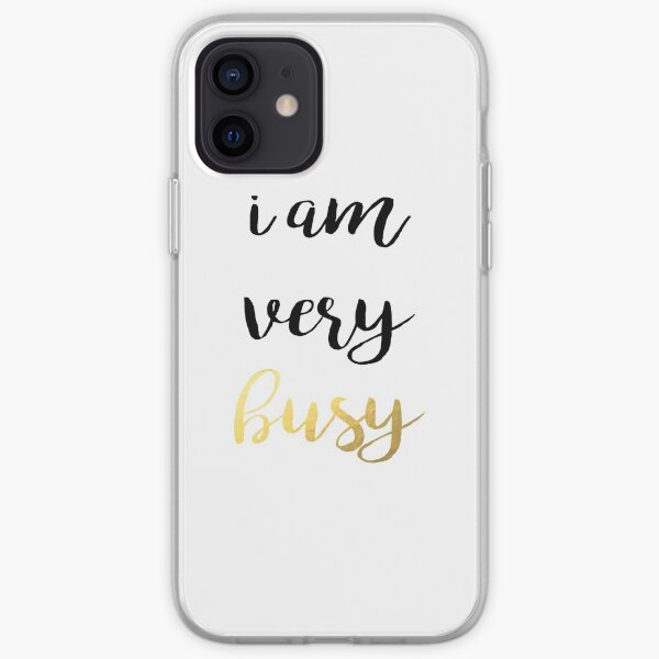 I am very busy iPhone Soft Case