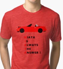 Miata is always the answer! Tri-blend T-Shirt