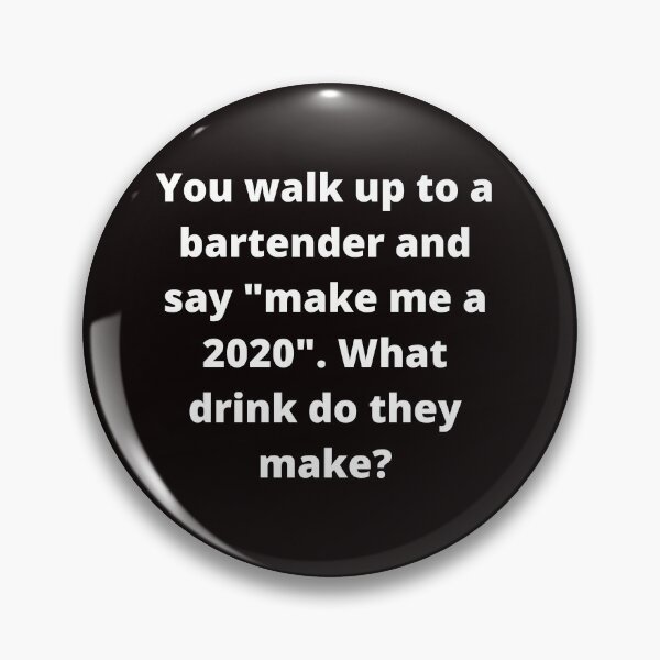 Item preview, Walk Up To A Bartender and Ask For A 2020 designed and sold by Felicity-K.