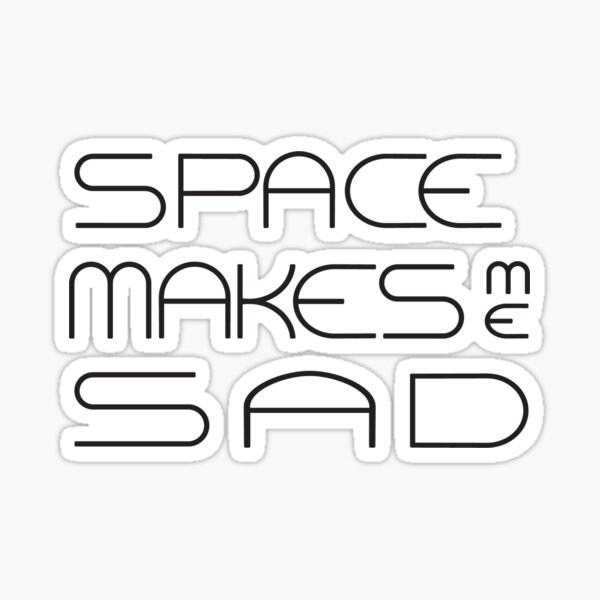 space makes me sad Sticker