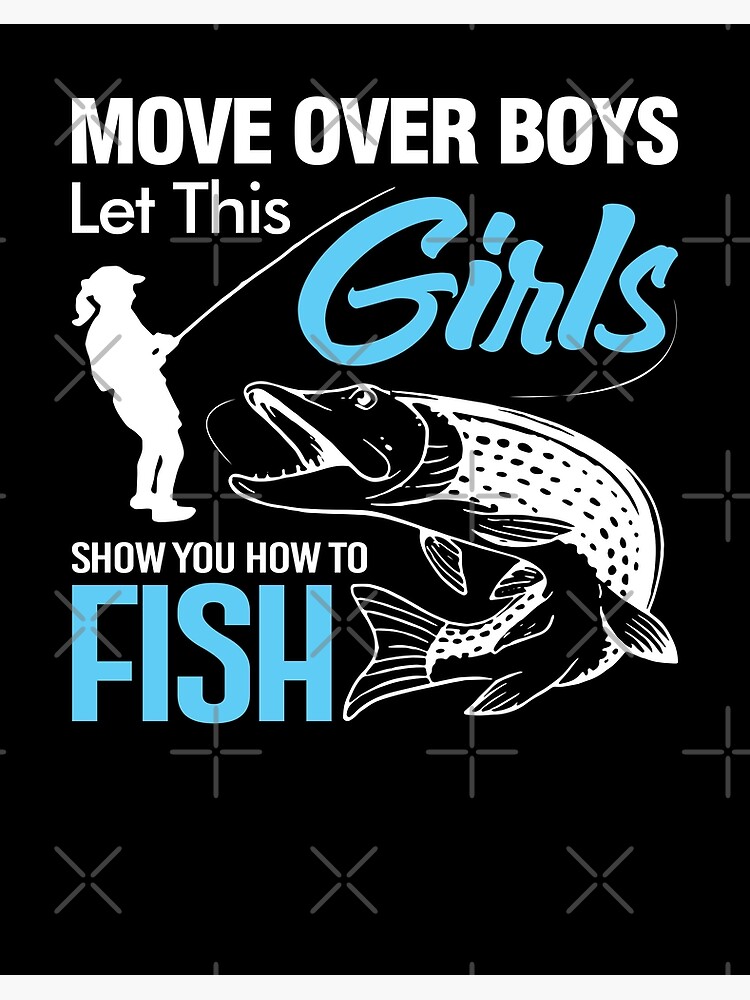 Move Over Boys Let This Girl Show You How to Fish Fishing - Move