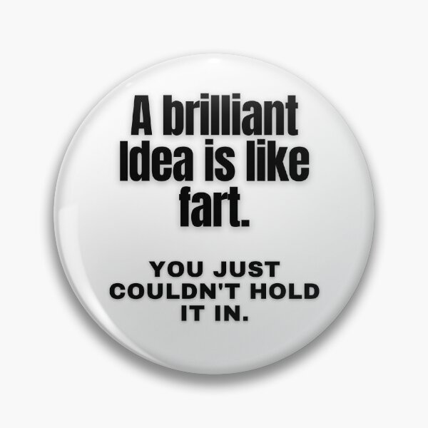 Item preview, A Brilliant Idea Is Like Fart (black on white) designed and sold by my-green-gecko.