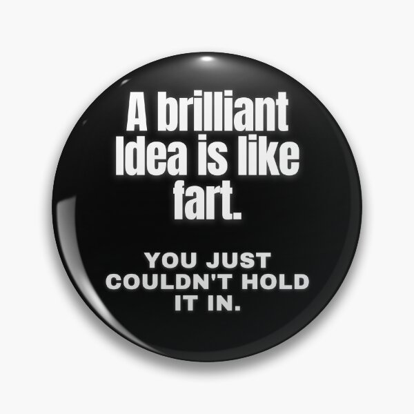 Item preview, A Brilliant Idea Is Like Fart (white on black) designed and sold by my-green-gecko.