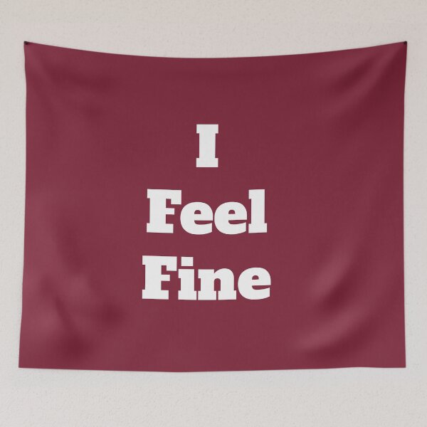 Item preview, I Feel Fine designed and sold by QuotesDogma.